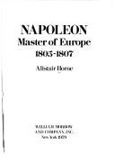 Cover of: Napoleon, Master of Europe, 1805-1807 by Alistair Horne