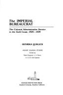 Cover of: The imperial bureaucrat: the colonial administrative service in the Gold Coast, 1920-1939