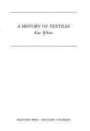 Cover of: A history of textiles by Kax Wilson