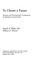 Cover of: To choose a future: resource and environmental consequences of alternative growth paths