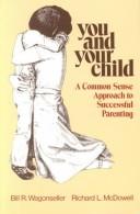Cover of: You and your child: a common sense approach to successful parenting