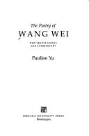 Cover of: The poetry of Wang Wei: new translations and contemporary