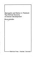 Cover of: Metropolis and nation in Thailand: the political economy of uneven development