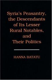 Cover of: Syria's peasantry, the descendants of its lesser rural notables, and their politics by Hanna Batatu