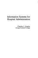 Cover of: Information systems for hospital administration by Austin, Charles J.