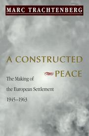 Cover of: A constructed peace: the making of the European settlement, 1945-1963