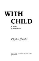 With child, a diary of motherhood by Phyllis Chesler