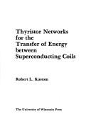 Thyristor networks for the transfer of energy between superconducting coils by Robert L. Kustom
