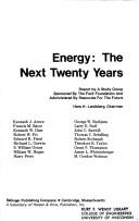 Cover of: Energy, the next twenty years by by a study group sponsored by the Ford Foundation and administered by Resources for the Future ; Hans H. Landsberg, chairman ; Kenneth J. Arrow ... [et al.].