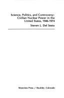 Cover of: Science, politics, and controversy: civilian nuclear power in the United States, 1946-1974