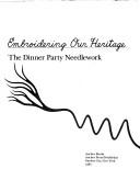 Cover of: Embroidering our heritage: the dinner party needlework