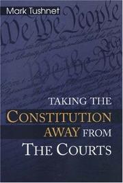 Cover of: Taking the Constitution Away from the Courts by Mark V. Tushnet