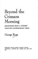 Cover of: Beyond the crimson morning: reflections from a journey through contemporary China