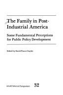 Cover of: The Family in post-industrial America: some fundamental perceptions for public policy development