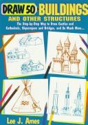 Cover of: Draw 50 buildings and other structures: The Step-by-Step Way to Draw Castles and Cathedrals, Skyscrapers and Bridges, and So Much More... (Draw 50)