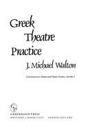 Cover of: Greek theatre practice by J. Michael Walton