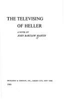 Cover of: The televising of Heller: a novel