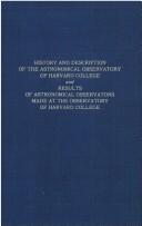 Cover of: History and description of the Astronomical Observatory of Harvard College and Results of astronomical observations made at the Observatory of Harvard College