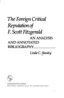 Cover of: The foreign critical reputation of F. Scott Fitzgerald: an analysis and annotated bibliography