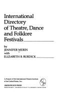 International directory of theatre, dance, and folklore festivals by Jennifer Merin