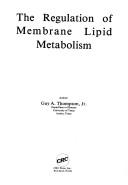 The regulation of membrane lipid metabolism by Thompson, Guy A.