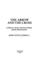 Cover of: The arrow and the cross: a history of the American Indian and the missionaries