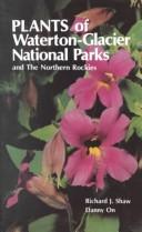 Plants of Waterton-Glacier National Parks, and the Northern Rockies by Richard J. Shaw