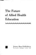 Cover of: The future of allied health education | National Commission on Allied Health Education (U.S.)