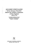 Cover of: Souldiery spiritualized: seven sermons preached before the artillery companies of New England, 1674-1774 : facsimile reproductions