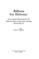 Cover of: Billions for defense: government financing by the Defense Plant Corporation during World War II