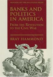 Cover of: Banks and Politics in America from the Revolution  to the Civil War by Bray Hammond, Bray Hammond