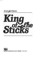 Cover of: King of the sticks by Ivan Southall