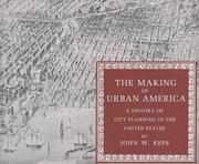 Cover of: The Making of Urban America. A History of City Planning in the United States by John W. Reps