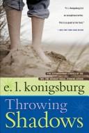 Cover of: Throwing shadows by E. L. Konigsburg
