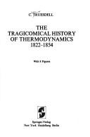 Cover of: The tragicomical history of thermodynamics, 1822-1854 by C. Truesdell