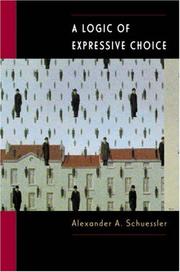 Cover of: A Logic of Expressive Choice | Alexander A. Schuessler