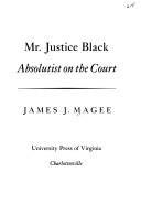 Cover of: Mr. Justice Black, absolutist on the Court by James J. Magee
