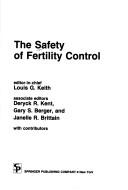 Cover of: The Safety of fertility control by editor-in-chief, Louis G. Keith ; associate editors, Deryck R. Kent, Gary S. Berger and Janelle R. Brittain ; with contributors.