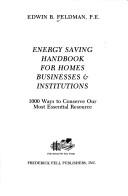 Cover of: Energy saving handbook for homes, businesses & institutions | Edwin B. Feldman