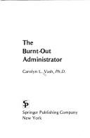 Cover of: The burnt-out administrator by Carolyn L. Vash