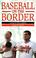 Cover of: Baseball on the Border