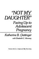 Cover of: Not my daughter: facing up to adolescent pregnancy