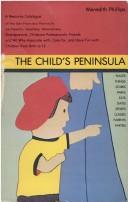 Cover of: The child's peninsula: a resource catalogue of the San Francisco peninsula for parents, teachers, newcomers, grandparents, childcare professionals, friends, and all who associate with, care for, and have fun with children from birth to 12