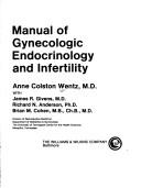 Manual of gynecologic endocrinology and infertility by Anne Colston Wentz