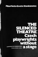 Cover of: The silenced theatre: Czech playwrights without a stage