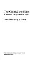 Cover of: The child & the state: a normative theory of juvenile rights