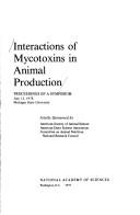 Cover of: Interactions of mycotoxins in animal production: proceedings of a symposium, July 13, 1978, Michigan State University