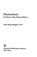 Cover of: Electroshock, its brain-disabling effects