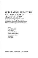 Cover of: Modulators, mediators, and specifiers in brain function: interactions of neuropeptides, cyclic nucleotides, and phosphorproteins in mechanisms underlying neuronal activity, behavior, and neuropsychiatric disorders