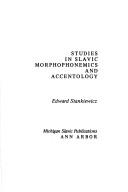 Cover of: Studies in Slavic morphophonemics and accentology by Edward Stankiewicz